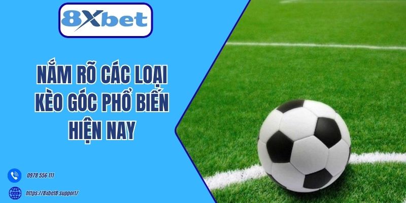 Nắm rõ các loại kèo góc phổ biến hiện nay 