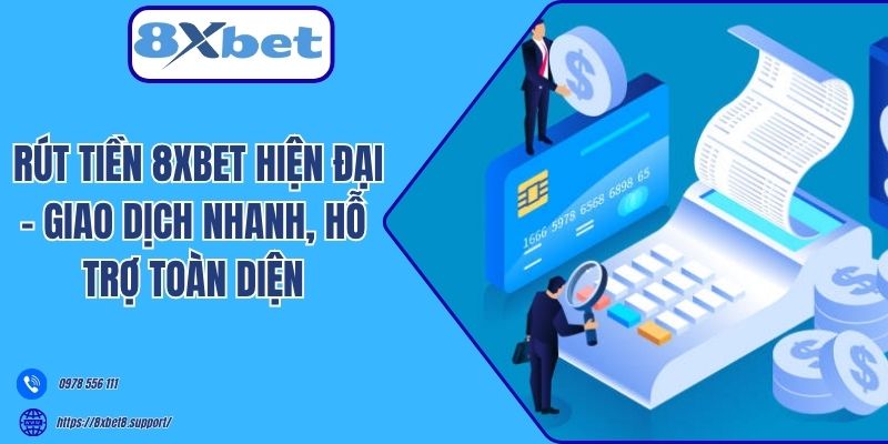 Rút tiền 8xbet hiện đại - giao dịch nhanh, hỗ trợ toàn diện